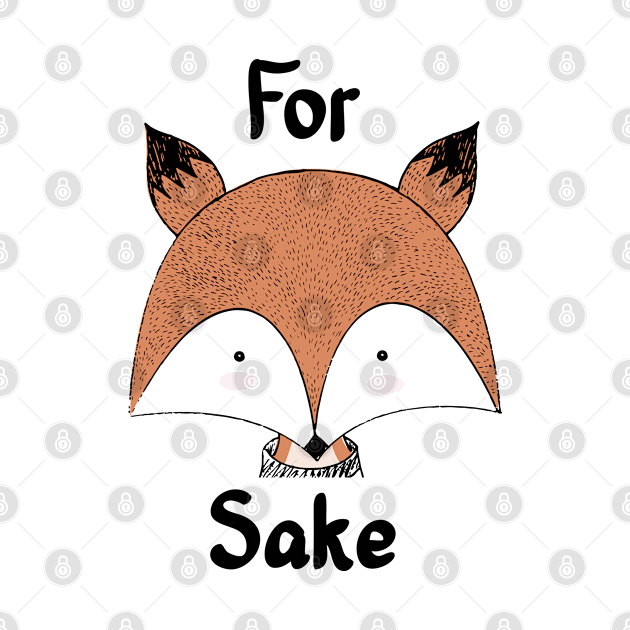 Discover For Fox (Fucks) Sake - Red Sly Fox Face Forest Animal - Cute Fox - T-Shirt