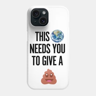 This world needs you to give a..... Phone Case