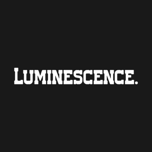 luminescence - single word text T-Shirt