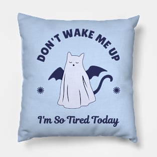 Don't Wake Me Up - Tired Ghost Cat Pillow