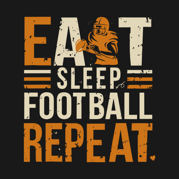Eat Sleep Football repeat : funny Design for football lovers by ARBEEN Art