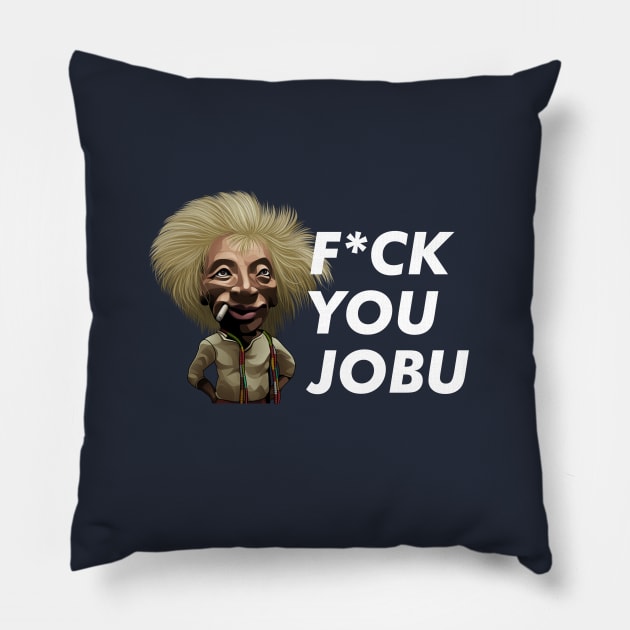 F*ck you Jobu Pillow by BodinStreet