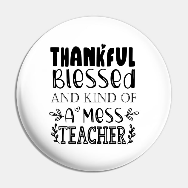 Thankful Blessed and Kind of a Mess Teacher Pin by kirayuwi