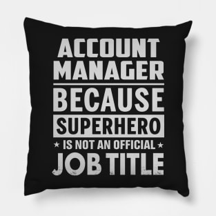 Account Manager  Because Superhero Is Not An Official Job Title Pillow