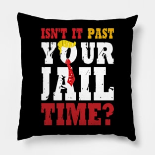 Isn't It Past Your Jail Time Funny Trump Saying Pillow