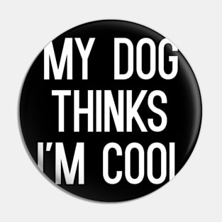 My Dog Thinks I'm Cool T-Shirt Pin