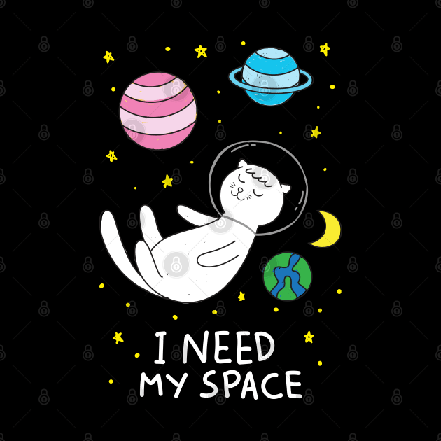 I Need My Space Cat by Cats Rule Everything 