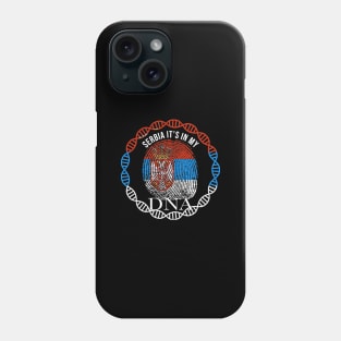 Serbia Its In My DNA - Gift for Serbian From Serbia Phone Case