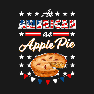 As American As Apple Pie Funny USA 4th of July Patriotic T-Shirt
