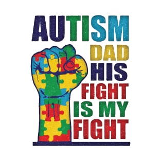 Autism Dad His Fight Is My Fight - Autistic Support ASD Gift T-Shirt