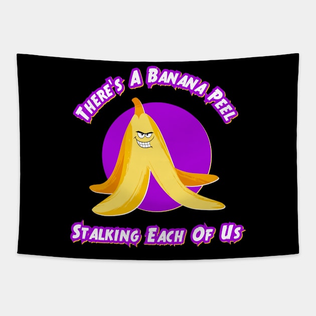 There's A Banana Peel Stalking Each Of Us Tapestry by Kenny The Bartender's Tee Emporium