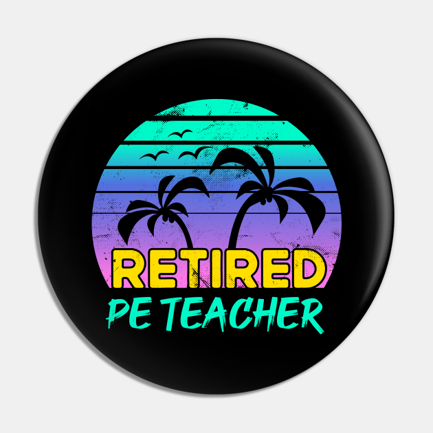 Retired PE Teacher Retirement Gift Retro Pe Teacher Pin TeePublic