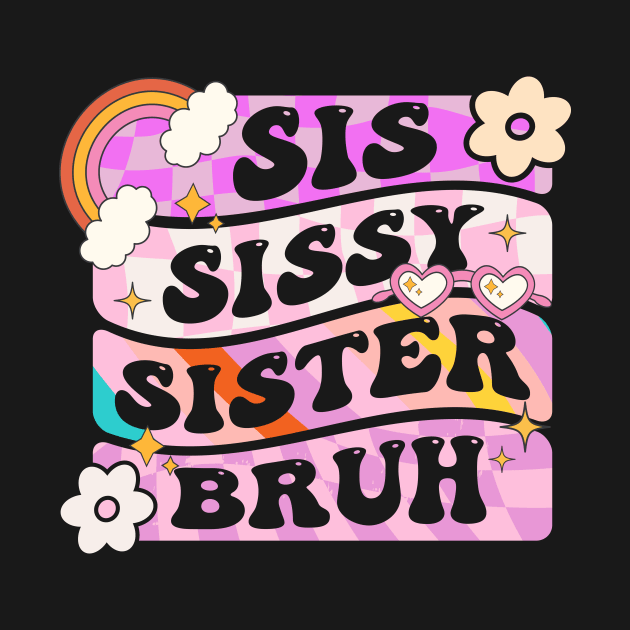 Sis Sissy Sister Bruh by TheDesignDepot