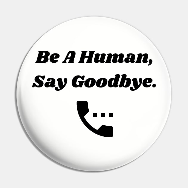 Be A Human, Say Goodbye Pin by TheLynnProject