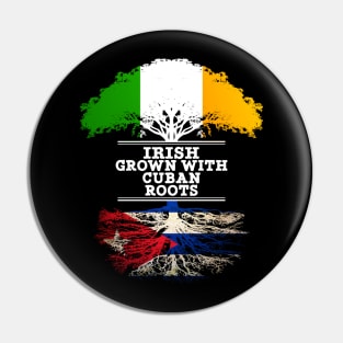 Irish Grown With Cuban Roots - Gift for Cuban With Roots From Cuba Pin