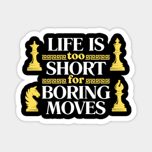 Life is too short for boring moves - Chess Magnet