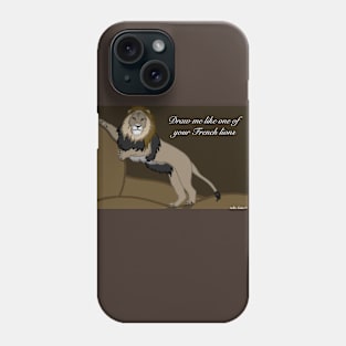 Draw Me Like One of Your French Lions Phone Case