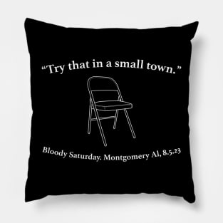 "Try That In A Small Town" folding chair Bloody Saturday. Montgomery AL, 8.5.23 Pillow