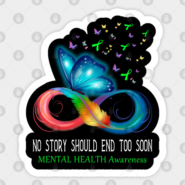 No Story Should End Too Soon MENTAL HEALTH Awareness Support MENTAL HEALTH Warrior Gifts - Mental Health Awareness - Sticker