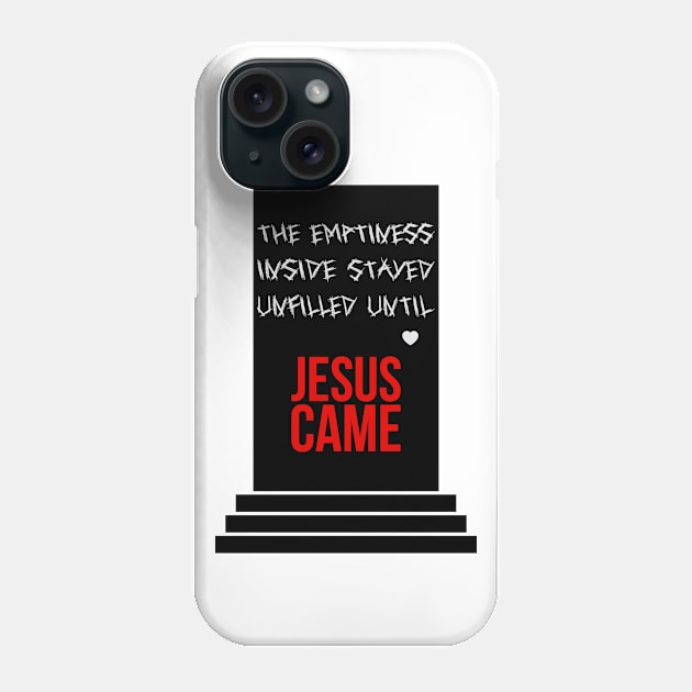 The emptiness inside stayed unfilled until Jesus came Phone Case by Christian ever life