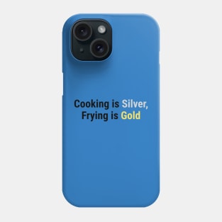 Cooking is Silver, Frying is Gold Black Phone Case