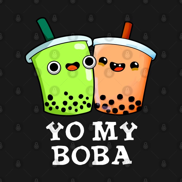 Yo My Boba Cute Boba Tea Pun by punnybone