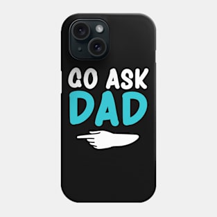 Go ask Dad Funny Women's T-Shirt Mother's Day Phone Case