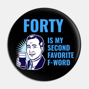 Forty is my second favorite f-word Pin