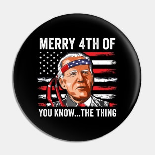 Biden Meme 4th Of July Merry 4th Of You Know..The Thing Pin