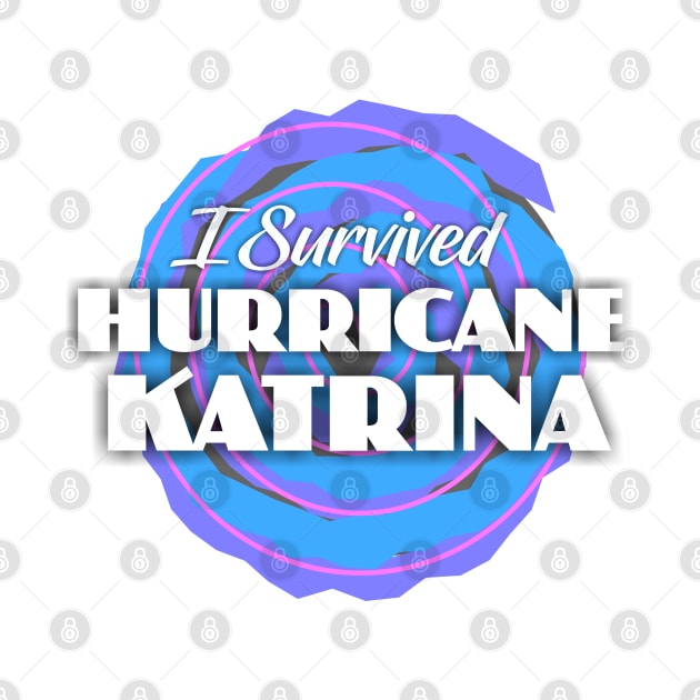 I Survived Hurricane Katrina by Dale Preston Design