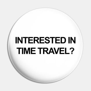 Interested In Time Travel Pin