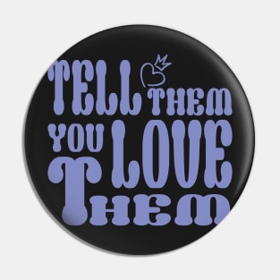 Tell them that you love them Pin