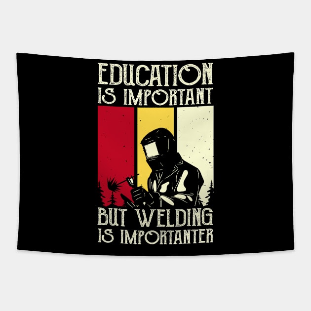 Education Is Important But Welding Is Importanter T Shirt For Women Men Tapestry by Xamgi