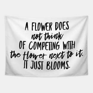 A Flower Does Not Think of Competing With the Flower Next To It. It Just Blooms. Tapestry