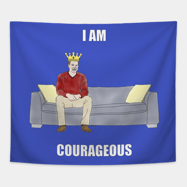 The Sofa King I Am Courageous - 