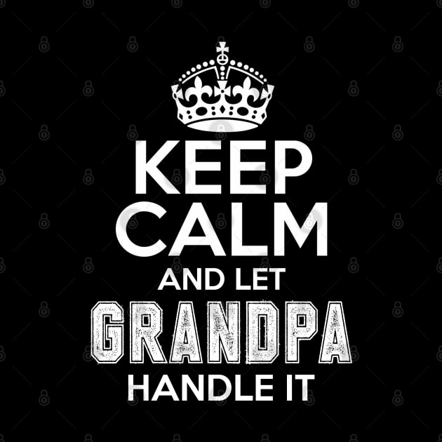 Keep calm and let grandpa handle it by NotoriousMedia