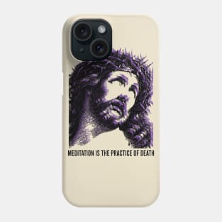 Jesus // meditation is the practice of death Phone Case