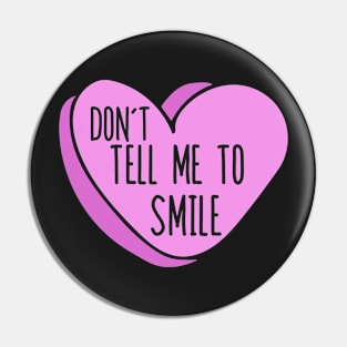 Don't tell me to smile Pin