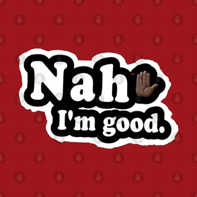 Nah, I'm Good - Front by SubversiveWare