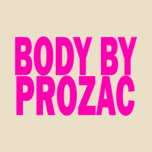 Body by Prozac T-Shirt