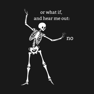 Sassy Skeleton "Hear Me Out: No" T-Shirt