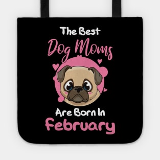 The Best Dog Moms Are Born In February Tote