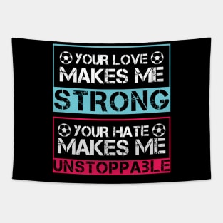 Your love makes me strong, your hate makes me unstoppable Tapestry