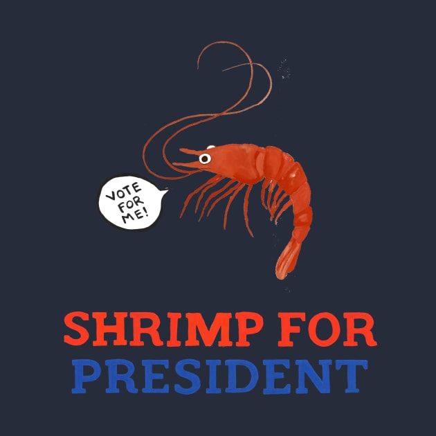 Shrimp for President by Das Brooklyn