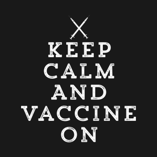 Keep Calm & Vaccine On Pro Vaccination Pro Vax Nurse Doctor Gift T-Shirt