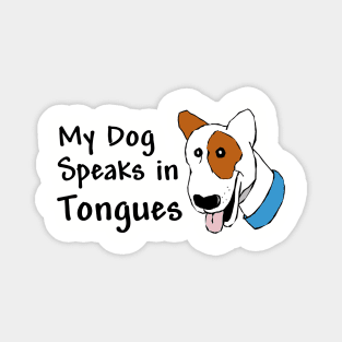 My Dog Speaks in Tongues Magnet