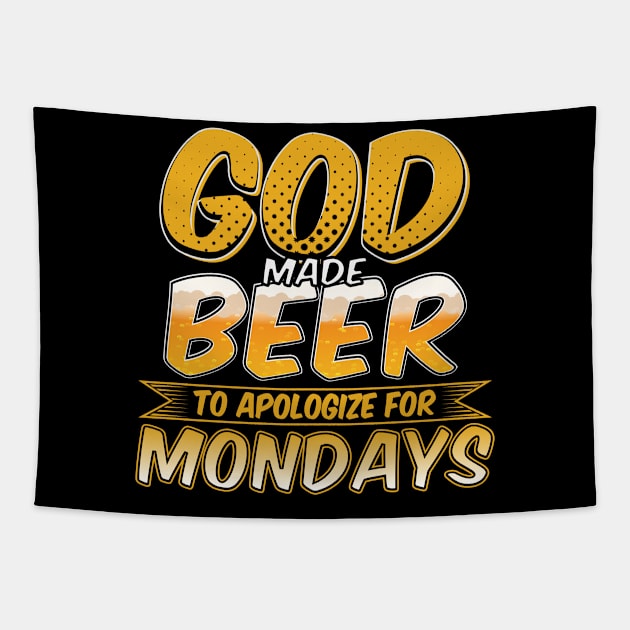 Beer, Lover Gift, Funny Beer Gift, God Made Beer To Appoligize For Mondays Tapestry by jmgoutdoors