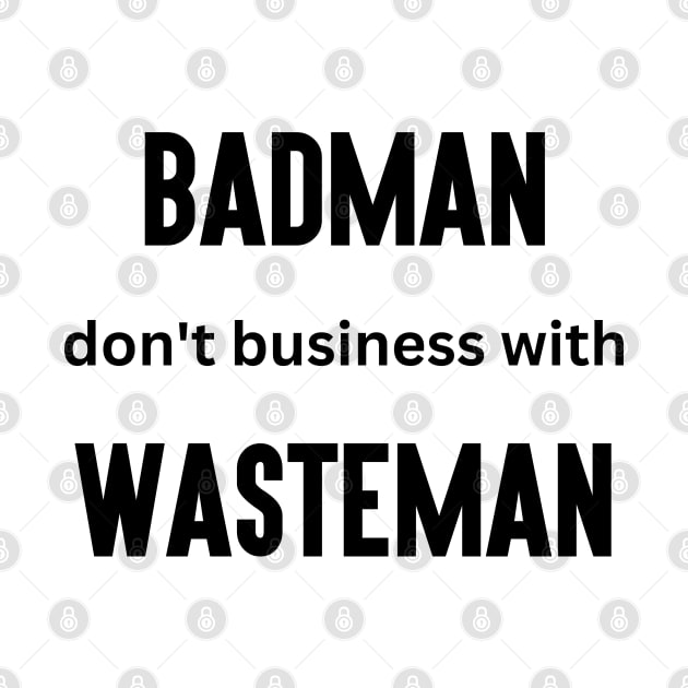 Badman Don't Business with Wasteman by BADMANIZM