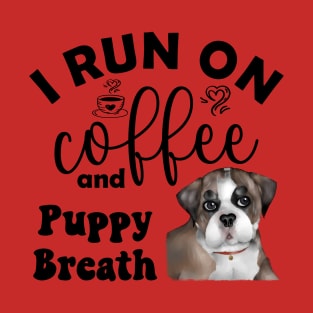 I Run on Coffee and Puppy Breath (Bulldog) T-Shirt