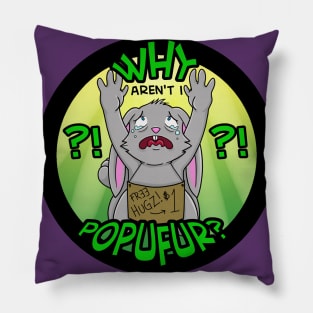 Butt Hurt Bunny - Why Aren't I Popufur?!? Pillow